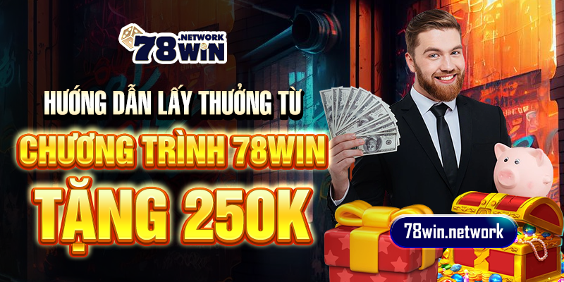 Hướng dẫn lấy thưởng từ chương trình 78win tặng 250k