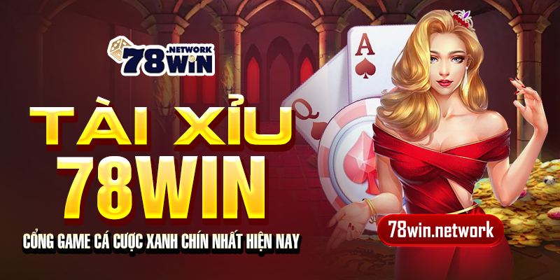 Tài xỉu 78win - Cổng game cá cược xanh chín nhất hiện nay Tài xỉu 78win - Cổng game cá cược xanh chín nhất hiện nay