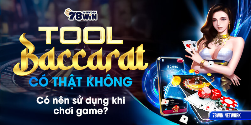 Tool baccarat có thật không, có nên sử dụng khi chơi game? Tool baccarat có thật không, có nên sử dụng khi chơi game?