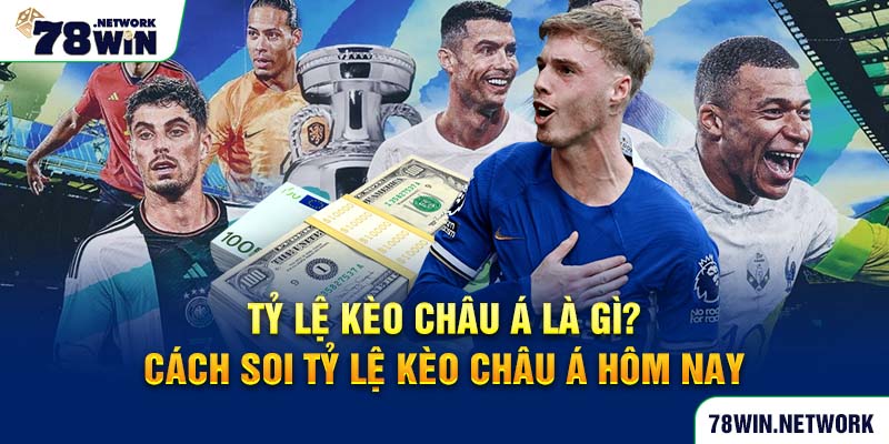 Tỷ lệ kèo Châu Á là gì? Cách soi tỷ lệ kèo Châu Á hôm nay Tỷ lệ kèo Châu Á là gì? Cách soi tỷ lệ kèo Châu Á hôm nay