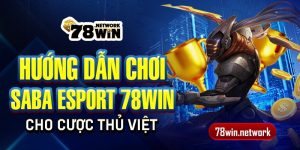 Hướng dẫn chơi Saba Esport 78win cho cược thủ Việt