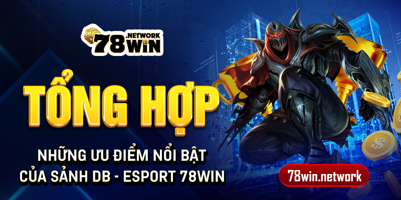 Tổng hợp những ưu điểm nổi bật của sảnh DB - Esport 78win Tổng hợp những ưu điểm nổi bật của sảnh DB - Esport 78win